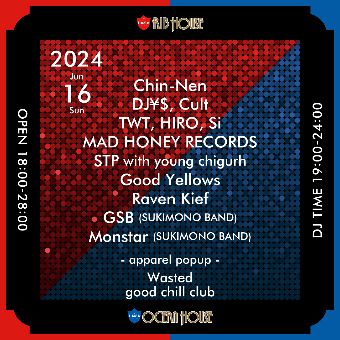 6/16 SUN

OPEN 18:00-28:00
DJ TIME 19:00-24:00

DJ: 
Chin-Nen
DJ¥$
Cult
TWT
HIRO
Si
MAD HONEY RECORDS
STP with young chigurh
Good Yellows
Raven Kief
GSB(SUKIMONO BAND)
Monstar(SUKIMONO BAND)

-apparel popup-
Wasted
good chill club

#riboceanhouse_ginza
#hiphop #MC #freestyle