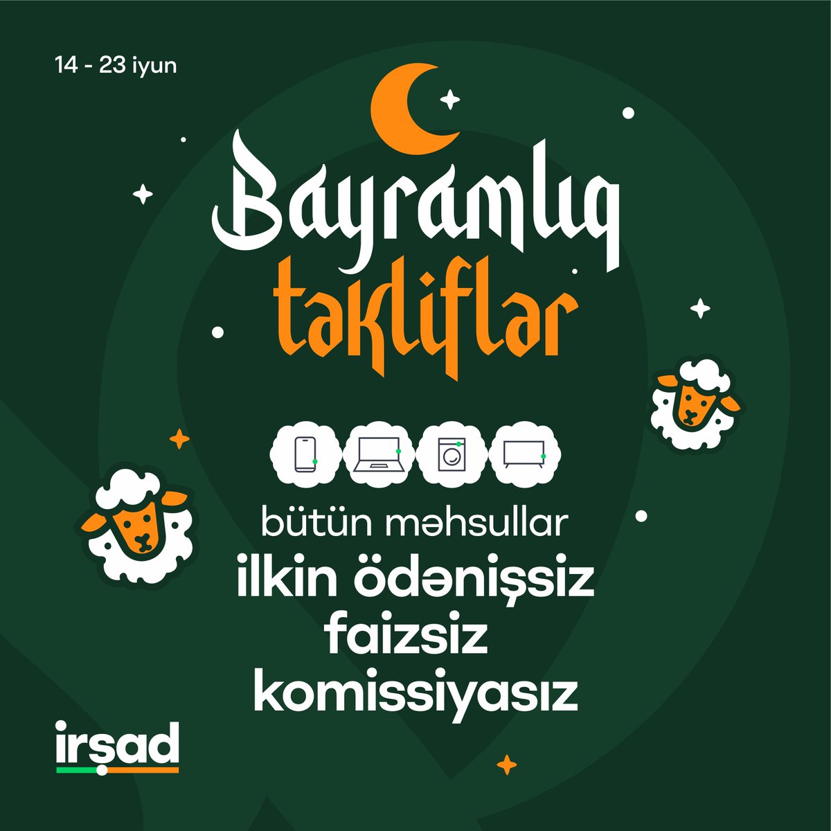 Bu bayram öz bərəkəti ilə gəlir!😊 
14 - 23 iyun tarixlərində İrşad'da Qurban bayramına özəl "Bayramlıq təkliflər"imiz olacaq!💚
Bütün məhsulları KOMİSSİYASIZ, faizsiz və ilkin ödənişsiz şərtlərlə əldə etmək fürsətini qaçırma!🥳
👉🏻Smartfonlar, notbuklar və planşetlər 18 ay