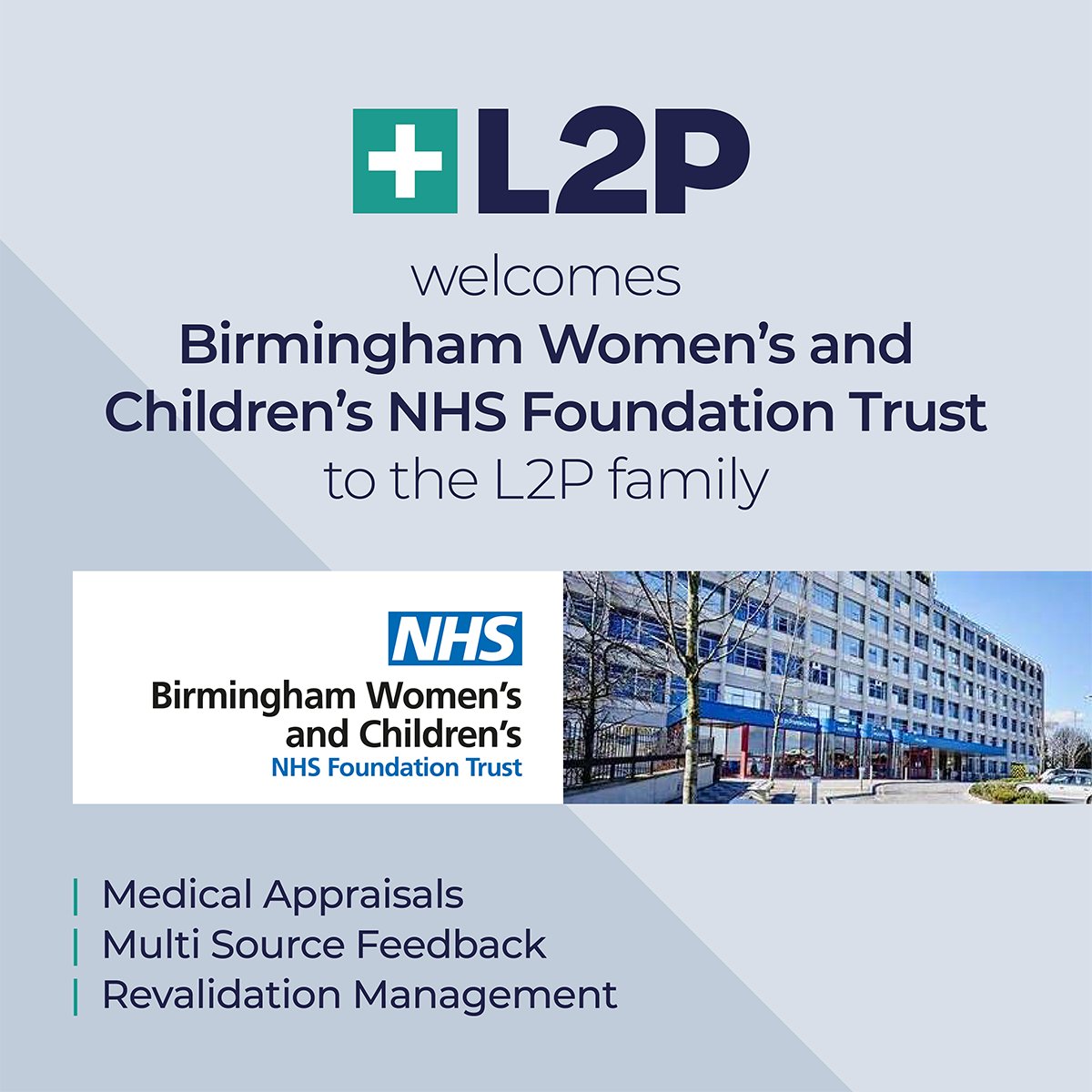 We are delighted to welcome  Birmingham Women's and Children's NHS Foundation Trust to the L2P Enterprise Ltd family for our Medical appraisals, Multi-source feedback and Revalidation Management Systems
The number one provider of medical appraisals in the secondary care sector