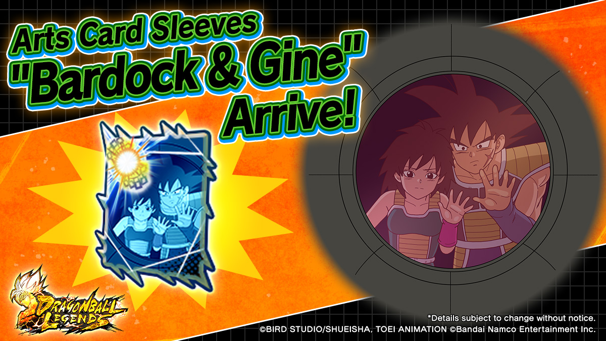 New Arts Card Sleeve Info New "Bardock & Gine" Arts Card Sleeves are  coming! Log in 3 days during the period to get them! Get these new Sleeves  and enjoy the 6th