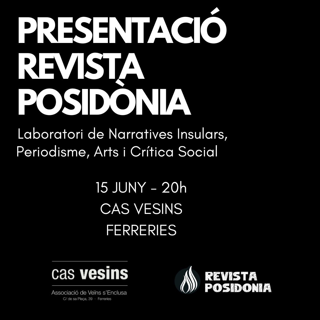 Dissabte presentarem el projecte Revista Posidònia a Cas Vesins de Ferreries,  un espai comunitari i viu on ens fa especial il·lusió anar a conversar i debatre. 
Explicarem el primer any de vida de la revista i el full de ruta previst pel futur immediat. Us esperam a tots i totes