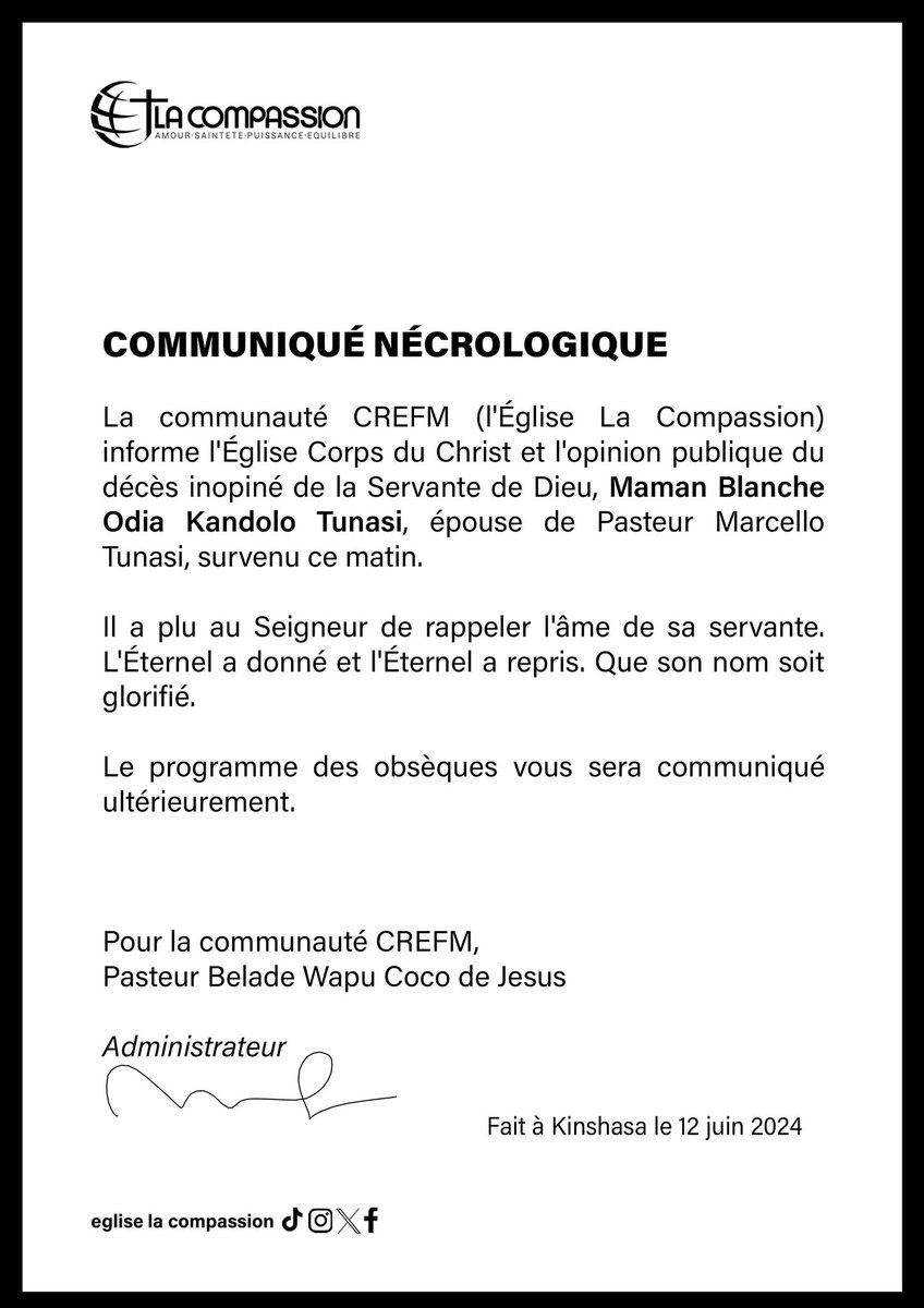 #Communiqué_nécrologique

La communauté CREFM ( l'Église La Compassion ) informe l'Église Corps du Christ et l'opinion publique du décès inopiné de la Servante de Dieu, Maman Blanche Odia Kandolo Tunasi, épouse de Pasteur <a href="/MarcelloTunasi/">Marcello TUNASI</a>, survenu ce matin.

Il a plu au Seigneur