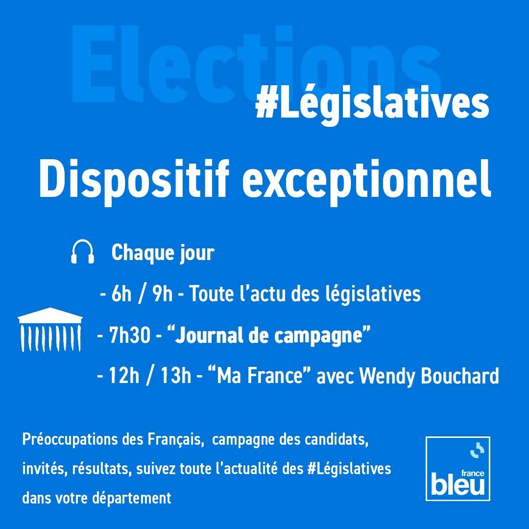 Dispositif exceptionnel sur votre France Bleu 
A partir du 17 juin, chaque jour :
➡ Toute l’actu des législatives de 6h à 9h
➡ «Journal de campagne» à 7h30
➡ #MaFrance avec <a href="/WendyBouchard24/">Wendy B</a> à 12h
Préoccupations des Français, invités et résultats dans votre département...