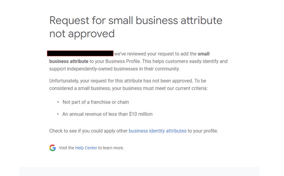 First time seeing an attribute get denied with a emailed response.  Apparently you are not considered small business if you are part of a chain or franchise.  This particular location has 5 total.  I would still consider that small business ⁉️