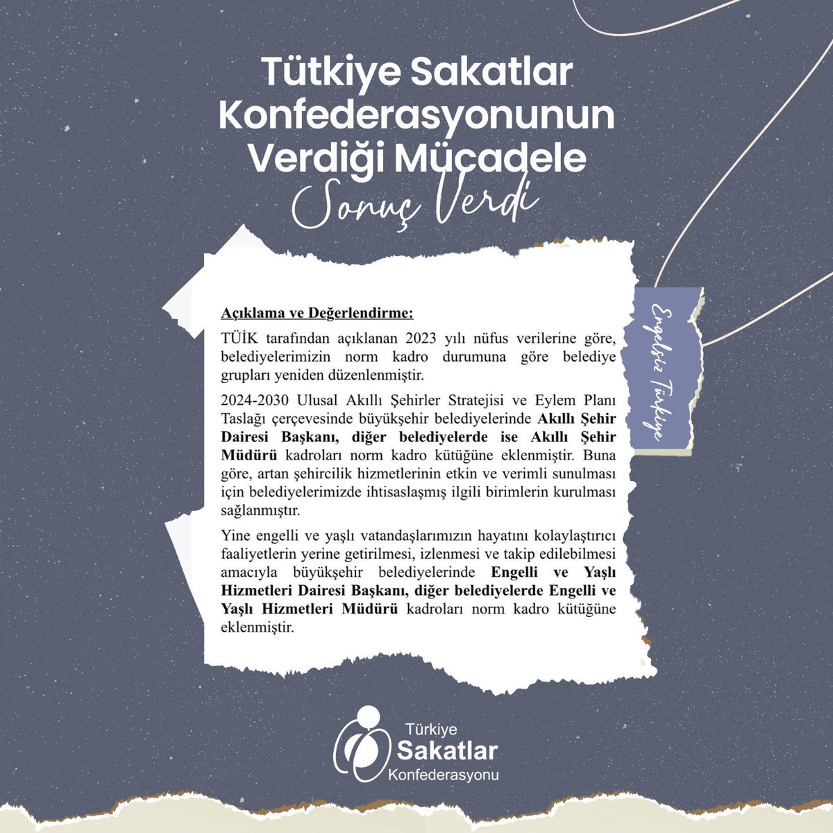 Türkiye Sakatlar Konfederasyonu'nun kararlı mücadelesi sonuç verdi ve engelli ve yaşlı vatandaşlarımız için büyük bir dönüşüm başladı! Artık büyükşehir belediyelerinde Engelli ve Yaşlı Hizmetleri Dairesi Başkanlığı, diğer belediyelerde ise Engelli ve Yaşlı Hizmetleri Müdürü