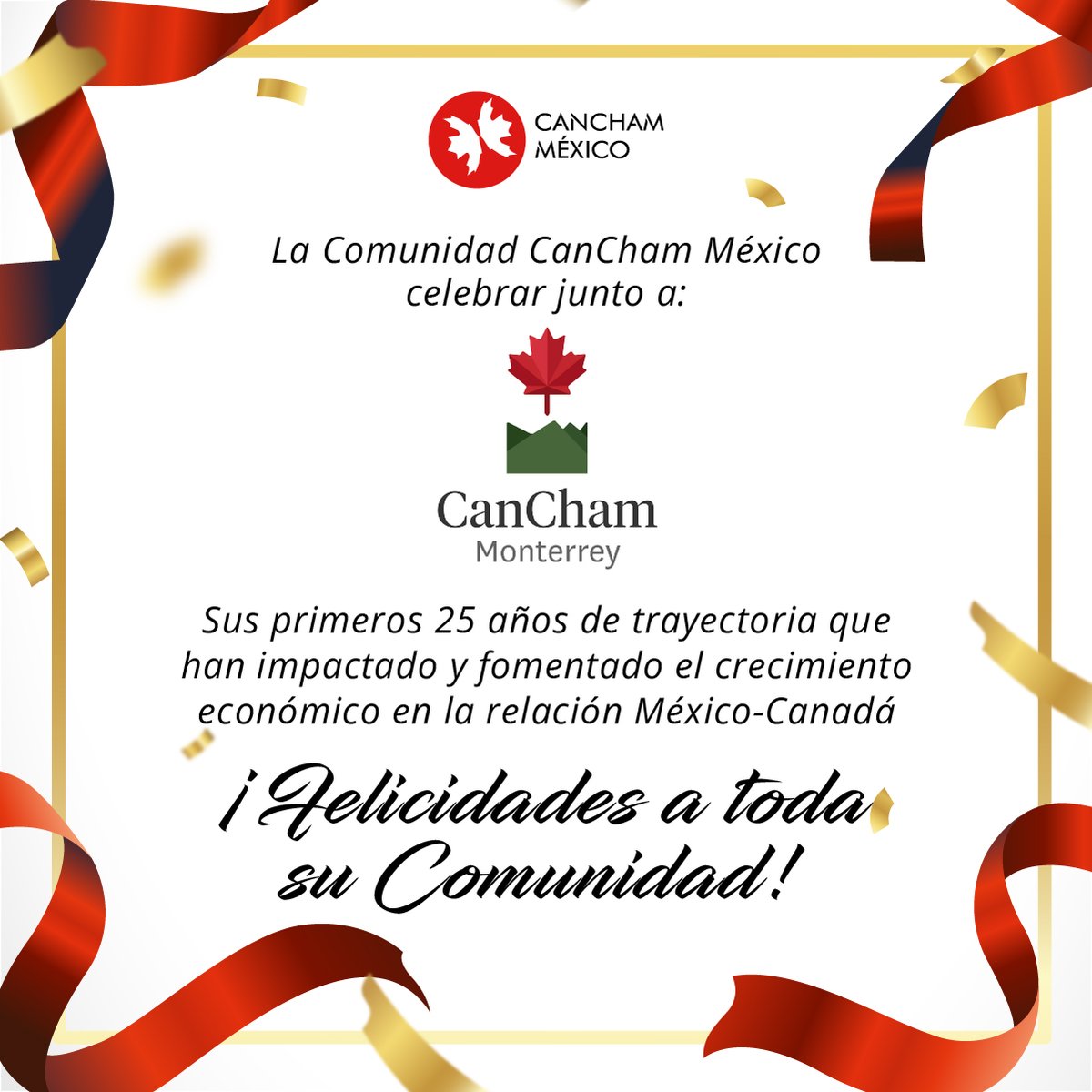 CanChamMx's tweet photo. 🎉 ¡Felicidades CanCham Mty! 🎉

Desde CanCham México, queremos celebrar y reconocer los 25 a��os de éxito, colaboración y fortalecimiento de las relaciones comerciales entre Canadá y México.

Han sido 25 años de logros compartidos, de impulsar el crecimiento empresarial y de construir puentes que nos acercan aún más.

¡Por muchos años más de éxitos y prosperidad juntos!

#CanChamMonterrey #CanChamMéxico #25Años #Celebración