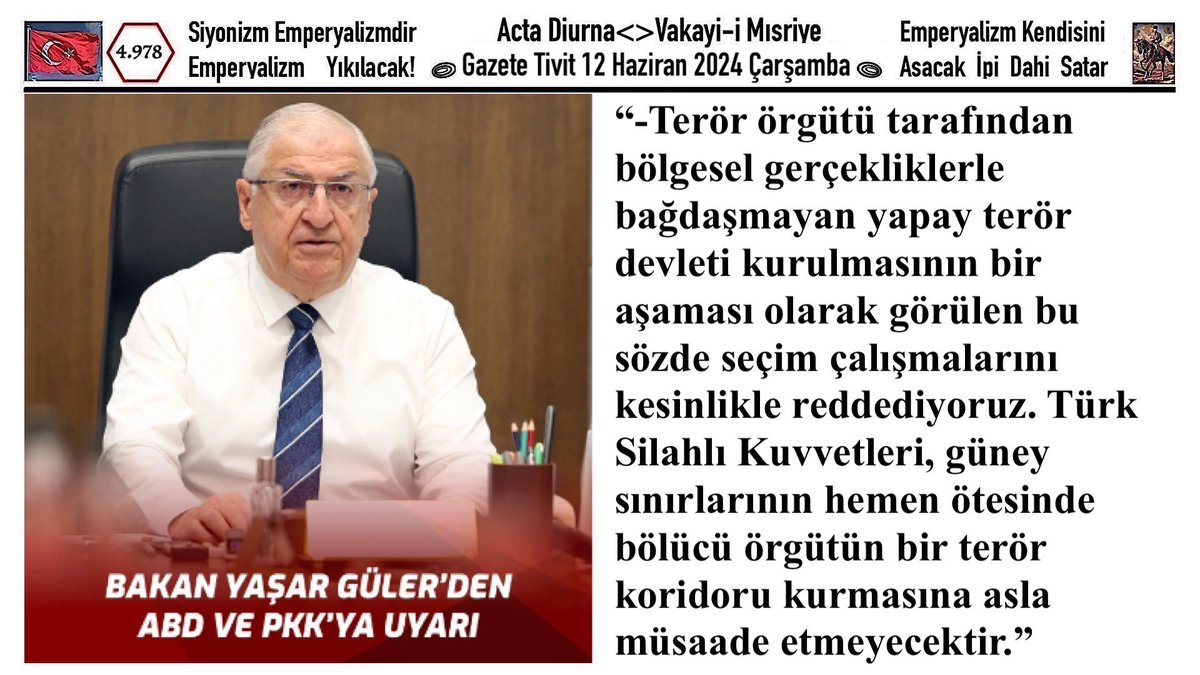 Gazete_Tivit's tweet photo. 12.06.2024_4.978
#Gazete #Gazte #Newspaper
ABD Emperyalizminin Ortadoğu'da Terör Devleti
Kurma Girişimi, "Büyük İsrail Devleti Kurma" Hayali Yolunda Atılan Bir Adımdır. Milletimiz Buna Asla İzin Vermeyecektir. https://t.co/HexRnFh2K5