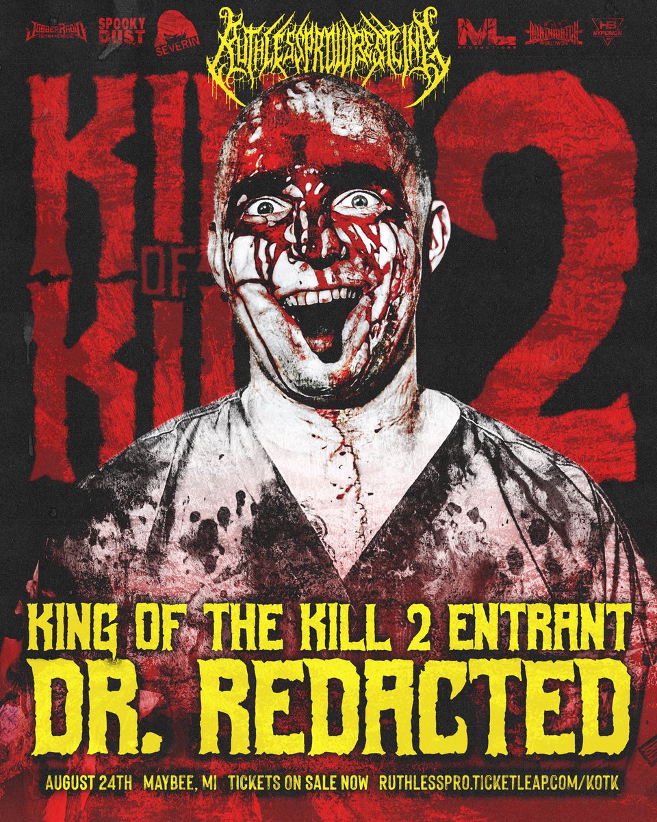 👑 OF THE KILL 2 🔪 

NEW ENTRANT 

THE MURDER SURGEON 🧑‍⚕️

<a href="/DRxRedacted/">Dr. Redacted</a> 

🎟️ RuthlessPro.ticketleap.com/kotk
🗓️ Aug 24th
📍 Maybee Mi
📺 <a href="/indiewrestling/">IWTV</a> 
<a href="/flophouseAF/">FLOPHOUSE WRESTLING</a> Aug 23

<a href="/JobberRadio/">Jobber Radio</a> 
<a href="/HyperionBelts/">Hyperion Championship Belts</a> 
<a href="/SeverinFilms/">Severin Films</a> 
<a href="/BentoBoxNetwork/">BentoBox Network</a> 
<a href="/DMWWofficial/">Deathmatch Worldwide</a> 
Spooky Dust Podcast