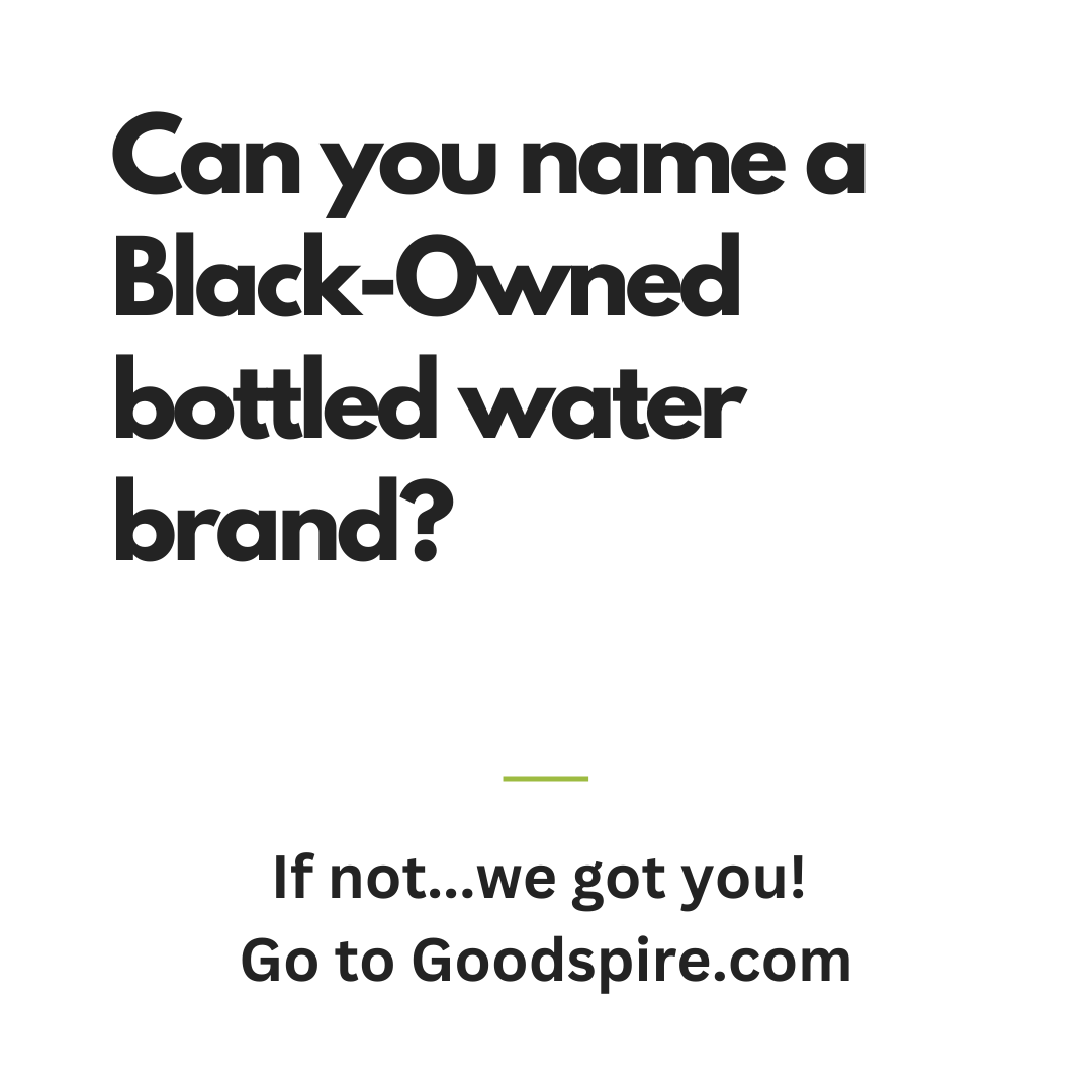 Goodspire's tweet photo. Can you name a Black Owned bottled water brand? If not, we got you...go to https://t.co/fLuh8drNB5! #BlackOwnedBusiness #SupportBlackOwned #BuyBlack #Water #ShopBlack https://t.co/aoJsVe61aY