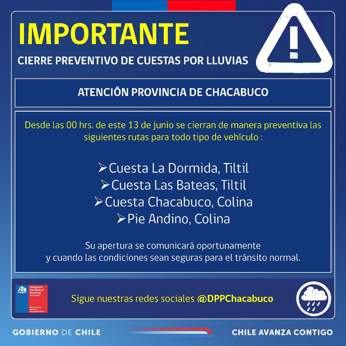 Importante‼️🌧 Desde las 00 hrs. de este 13 de junio se cierran de manera preventiva las siguientes rutas:

Cuesta La Dormida, Tiltil
Cuesta Las Bateas, Tiltil
Cuesta Chacabuco, Colina
Pie Andino, Colina

Llamamos a buscar rutas alternativas. 🔊✅ #DPPChacabuco