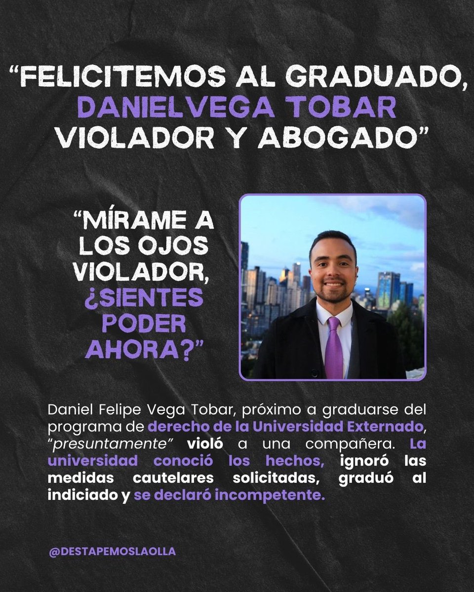 destapemosolla's tweet photo. 🚨EL EXTERNADO GRADÚA ABOGADOS VIOLADORES, DANIEL FELIPE VEGA TOBAR🚨 ¿HASTA CUANDO VAMOS A TENER QUE COMPARTIR ESPACIOS ACADÉMICOS CON AGRESORES? @UExternado https://t.co/sllMRzxqC5