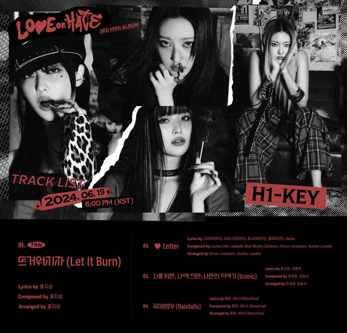 H1-KEY(하이키) 3rd Mini Album 
[LOVE or HATE] 

TRACK LIST
❤️‍🔥 TITLE: 뜨거워지자(Let It Burn)

🗓️ 2024.06.19 6PM (KST)

#H1KEY #하이키 
#LOVEorHATE
#LetItBurn #뜨거워지자
#SEOI #RIINA #HWISEO #YEL
#서이 #리이나 #휘서 #옐
