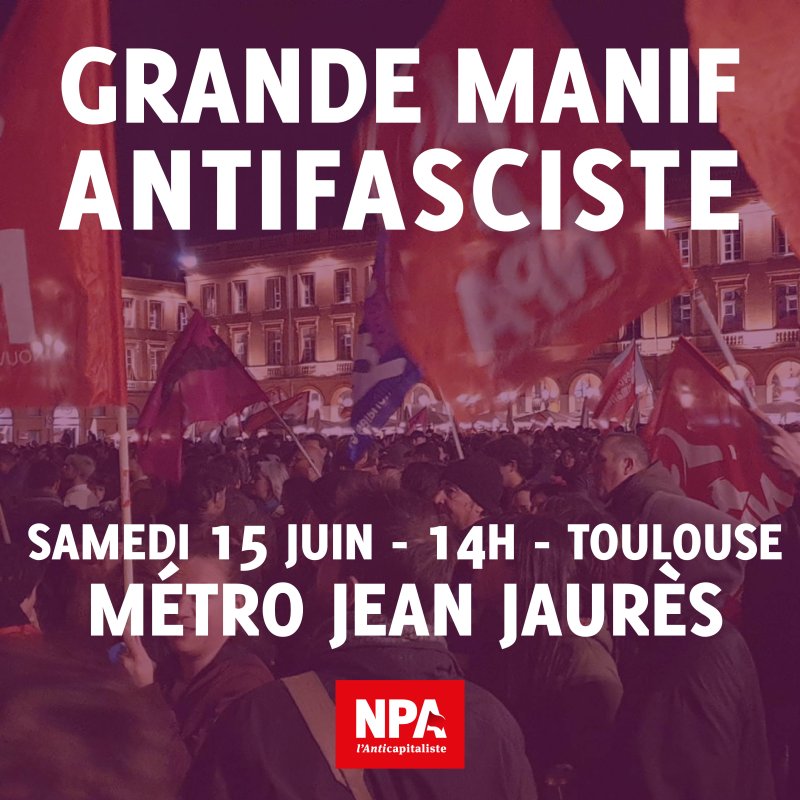Grande manif antifasciste. Samedi 15 juin, 14h, Toulouse, métro Jean Jaurès.