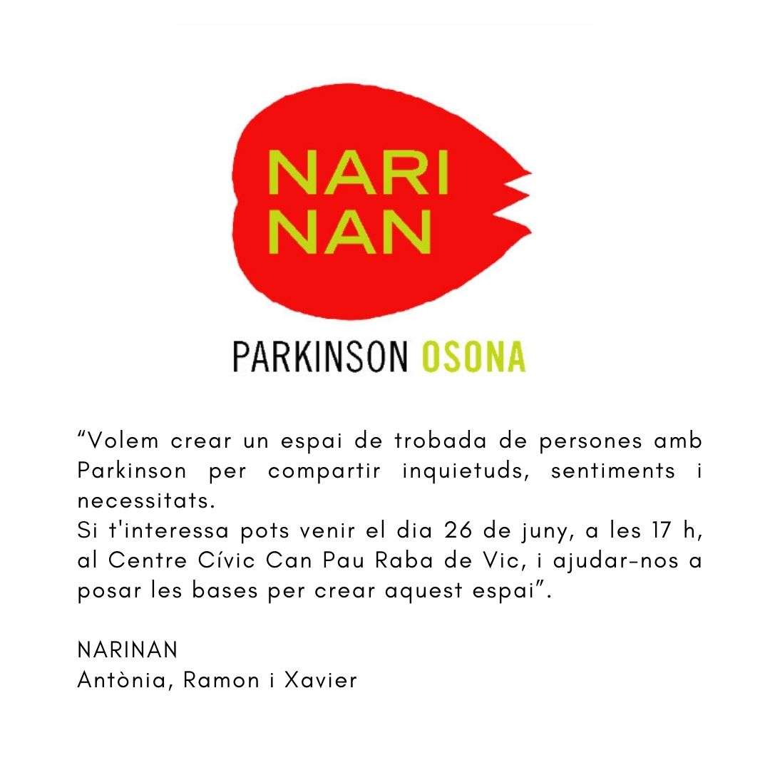 [NARINAN PARKINSON OSONA]
👉 El col·lectiu NARINAN vol crear un espai de trobada per a persones amb Parkinson d'Osona.

Primera reunió oberta:

📅 Dimecres 26 de juny, a les 17 h.
📍 Centre Cívic Can Pau Raba (C. Raval Cortines, 24)