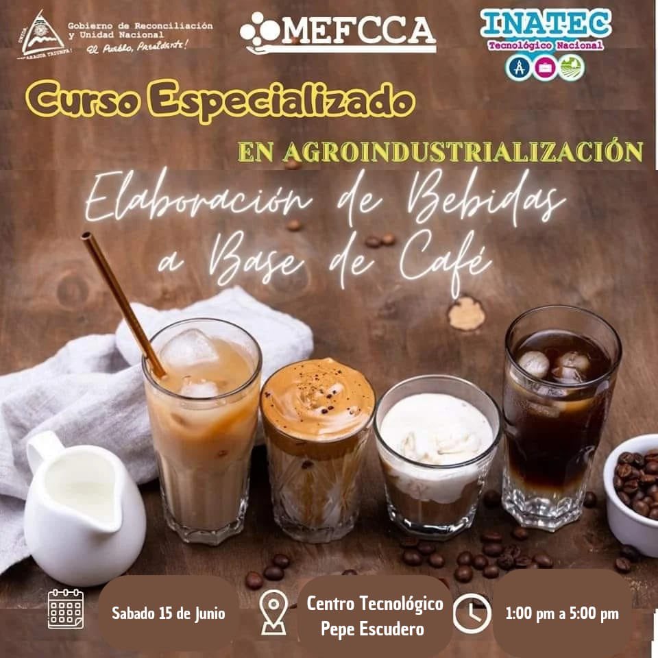 MEFCCA e INATEC Pepe Escudero te invitan a Inscribirte en el CURSO ESPECIALIZADO EN AGROINDUSTRIALIZACIÓN
Elaboración de Bebidas a Base de Café (Sabatino)

Visita las Oficinas MEFCCA León (Iglesia San José 1 cuadra al este, 1/2 cuadra al sur) o llama al 58213865