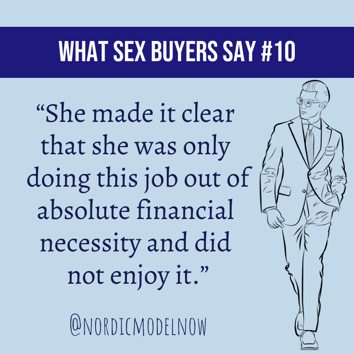 nordicmodelnow's tweet image. What sex buyers say #10

This is a direct quote from a sex buyer on a punter forum.

“She made it clear that she was only doing this job out of absolute financial necessity and did not enjoy it.”

Read more: nordicmodelnow.org/myths-about-pr…