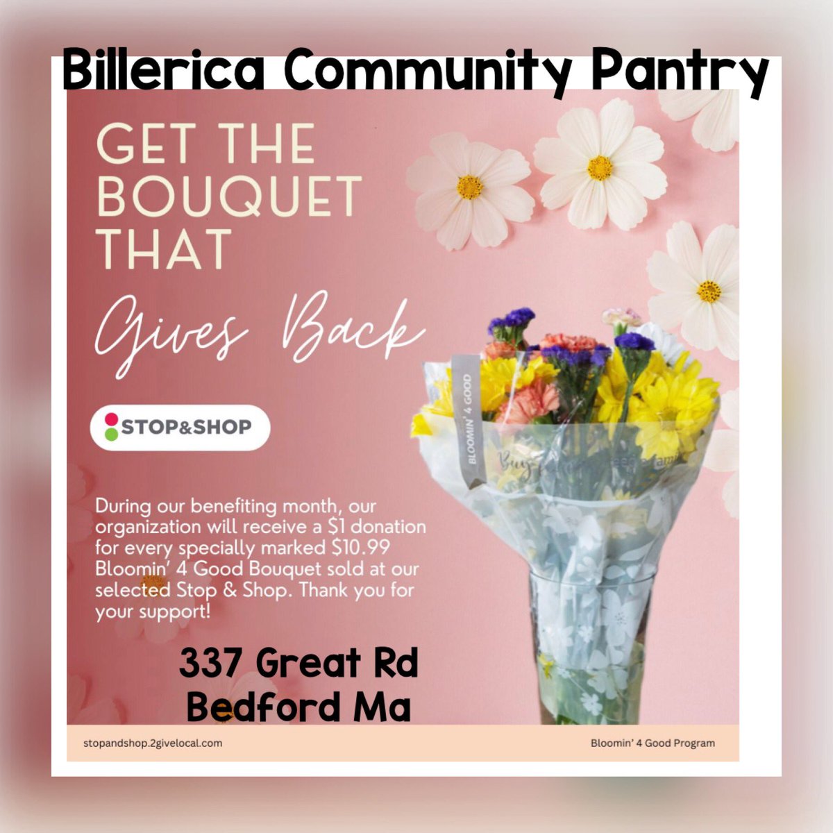 Do you need flowers in the month of June? 

Make a trip to Stop &amp; Shop 337 Great Road Bedford Ma; they has selected the Billerica Community Pantry to be the recipient of Flowers that Give Back campaign for the entire month of June!