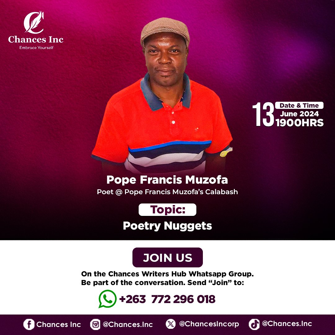 Chances Writer's Hub 
13 June 24  @ 1900hrs

Guest Speaker 
Pope Francis Muzofa
Poet

Topic : Poetry Nuggets