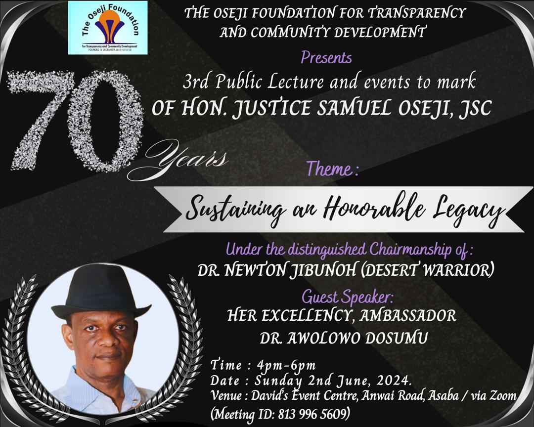 The Oseji Foundation for Transparency and Community Development presents the 3rd Public Lecture and Events to mark 70 years of Hon. Justice Samuel Oseji, JSC.

Live Venue: David's Event Centre, Anwai Road Asaba
Date: 2nd June 2024

Time: 4 pm to 6 pm