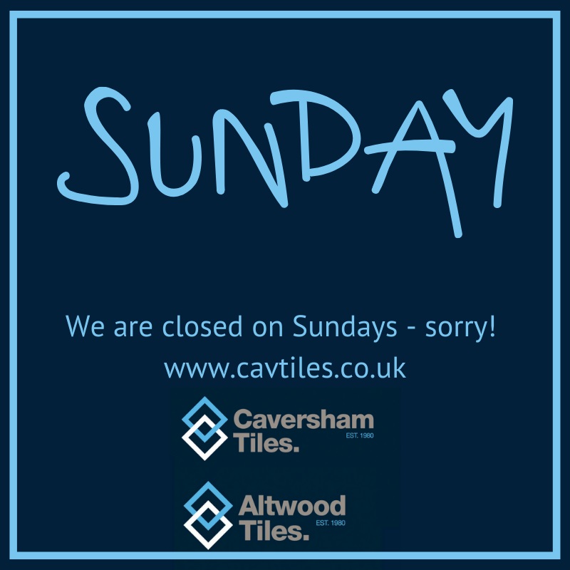 Our showrooms are closed on Sundays. Visit our website for more information. cavtiles.co.uk