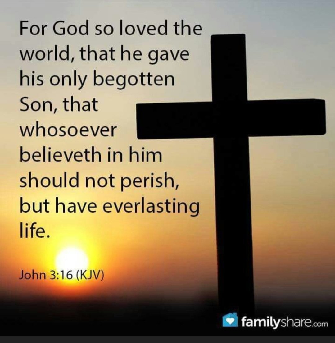 For God so loved the world that He gave His only begotten Son, that whoever believes in Him should not perish but have everlasting life. John 3:16