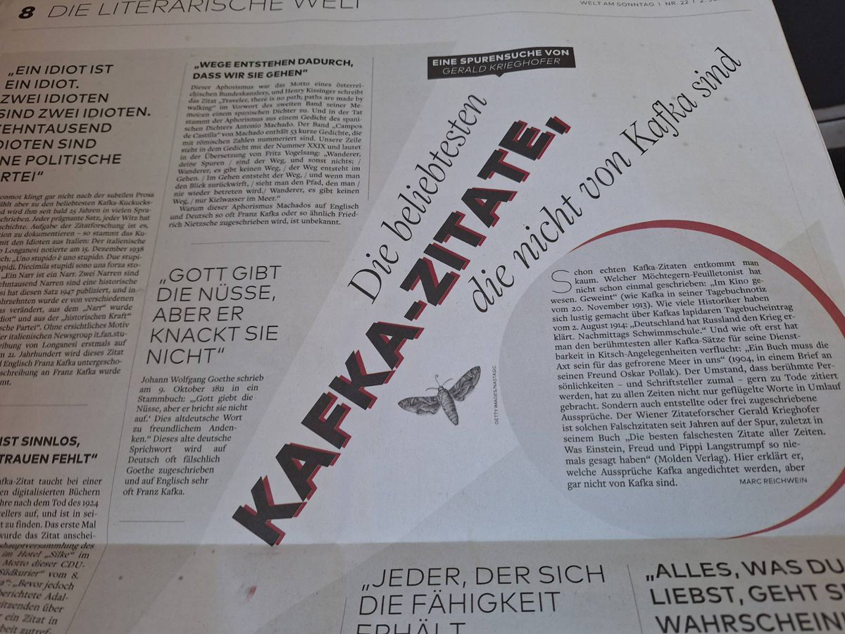 Heute in:
Welt am Sonntag, Die Literarische Welt,

Gerald K.:  "Die beliebtesten KAFKA-ZITATE, 
die   n i c h t   von Kafka  sind."