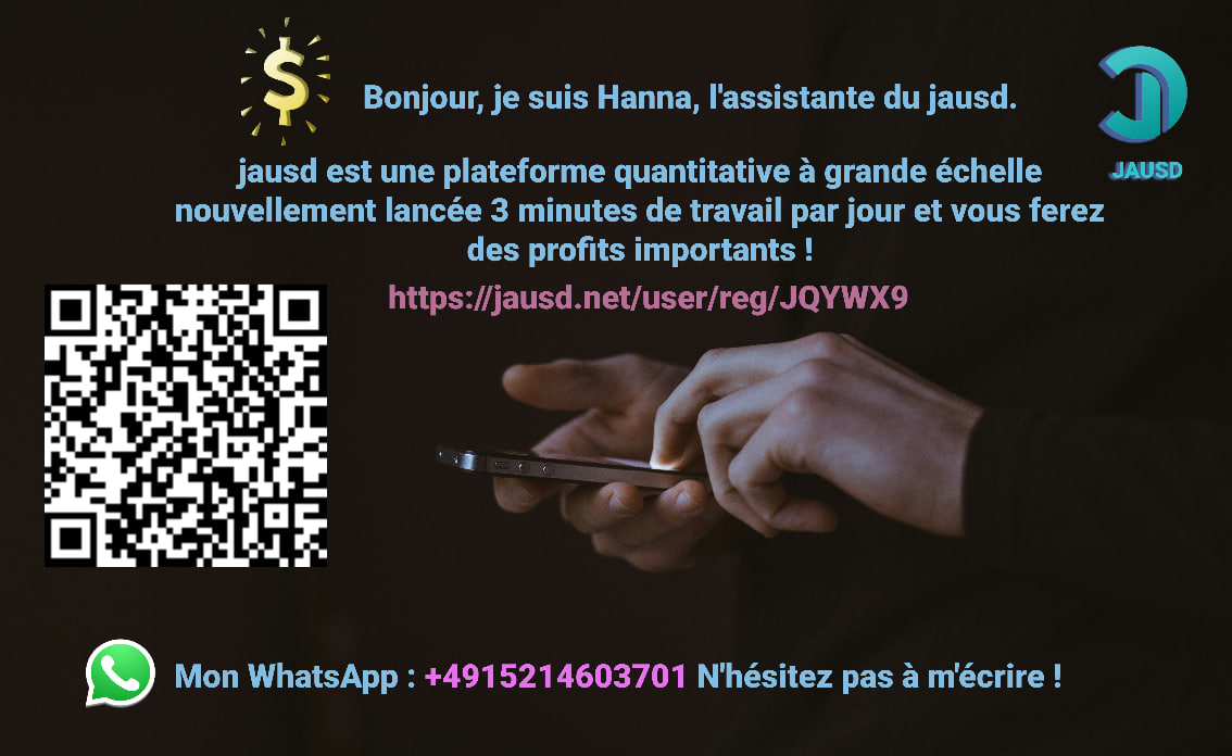 Bonjour, je suis Hanna, assistante de jausd, jausd est une plateforme quantitative à grande échelle nouvellement lancée, travaillez 3 minutes par jour et vous ferez des profits considérables !
jausd.net/user/reg/JQYWX9
Mon WhatsApp : +4915214603701 N'hésitez pas à m'écrire !