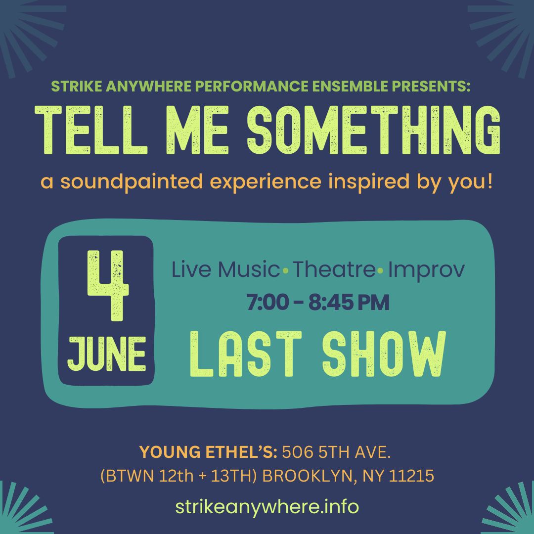 Strike Anywhere Performance Ensemble (@strikeanywhere2) on Twitter photo The LAST Tell Me Something at Young Ethels will take place tomorrow! Be our muse and join us for an evening of laughter and improv as we bring your stories to life through soundpainting.
June 4, 7 - 8:45 PM
Suggested donation, $10. 
#Soundpainting 
tinyurl.com/tellme2024 The LAST Tell Me Something at Young Ethels will take place tomorrow! Be our muse and join us for an evening of laughter and improv as we bring your stories to life through soundpainting.
June 4, 7 - 8:45 PM
Suggested donation, $10. 
#Soundpainting 
tinyurl.com/tellme2024