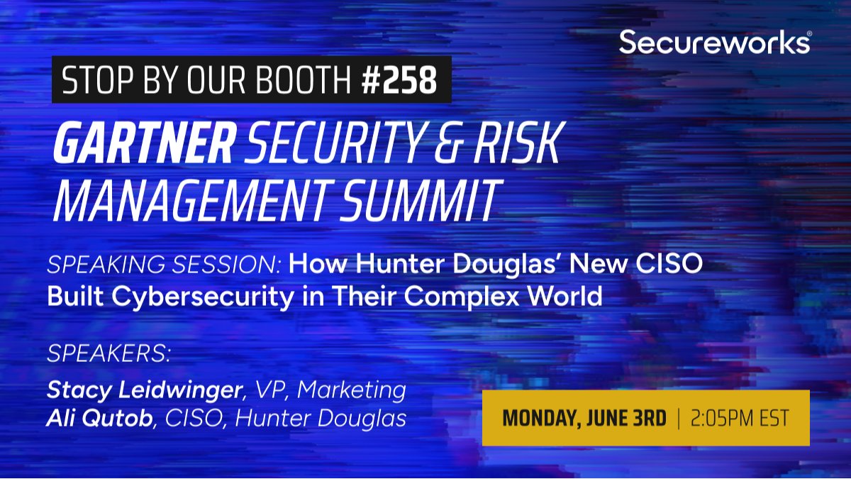 Visit Secureworks in booth #258 at Gartner in National Harbor on June 3-5th! 
Stop by our speaking session, “How Hunter Douglas’ New CISO Built Cybersecurity in Their Complex World” on Monday, June 3rd at 2:05pm in Theater 2.  
 bit.ly/3yM80ij