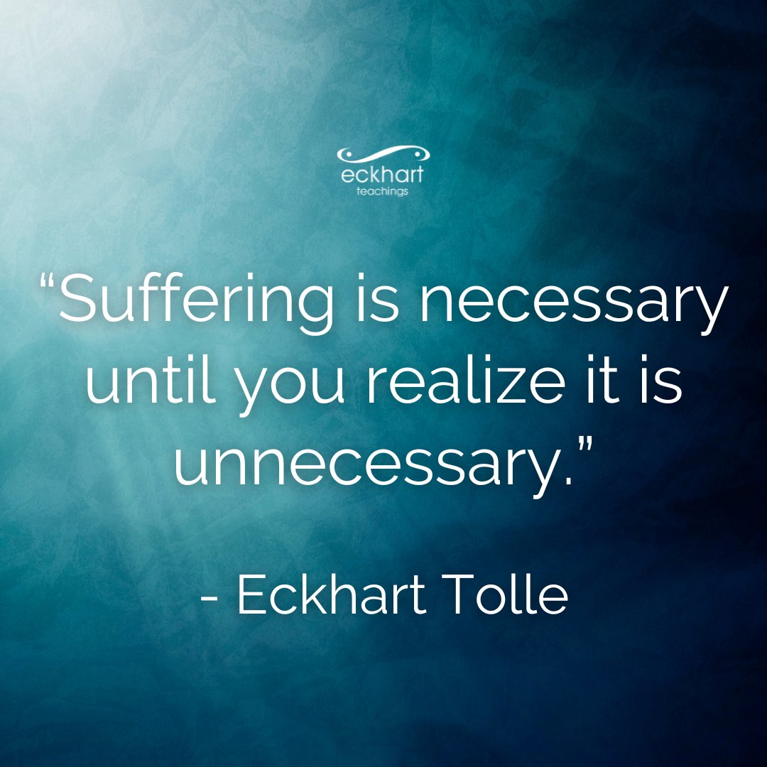 EckhartTolle's tweet photo. “Suffering is necessary until you realize it is unnecessary.” - Eckhart Tolle https://t.co/8HUX1GderZ