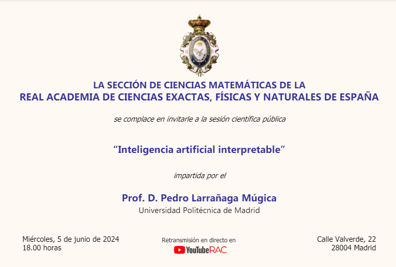 ELLISUnitMadrid's tweet photo. Pedro Larrañaga, Director of the ELLIS Unit Madrid, presentation: "Interpretable Artificial Intelligence". June 5th at 6:00 PM at the Royal Academy of Exact, Physical, and Natural Sciences of Spain. Live broadcast on the RAC's YouTube channel. @twitter.com/ELLISforEurope https://t.co/Mw3N4bWxkk