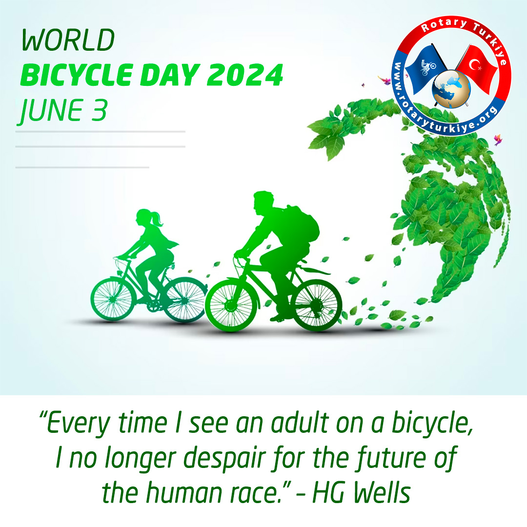 World Bicycle Day 2024 - Jun 3 

“Every time I see an adult on a bicycle, I no longer despair for the future of the human race.” 
– HG Wells

When passing cyclists;
* Maintain a distance of AT LEAST 1.5 mt.
* DO NOT ENTER THEIR LANE.

{ #Türkçe için : <a href="/turkiyerotary/">Turkiye Rotary</a> }