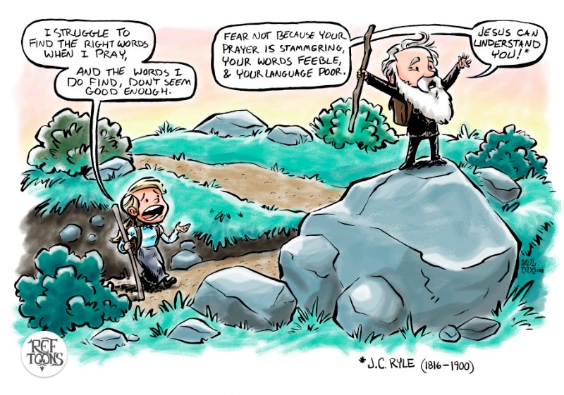RefToons's tweet photo. "Fear not because your prayer is stammering, your words feeble, and your language poor. Jesus can understand you!" - J.C. Ryle https://t.co/XfMahkPb2D