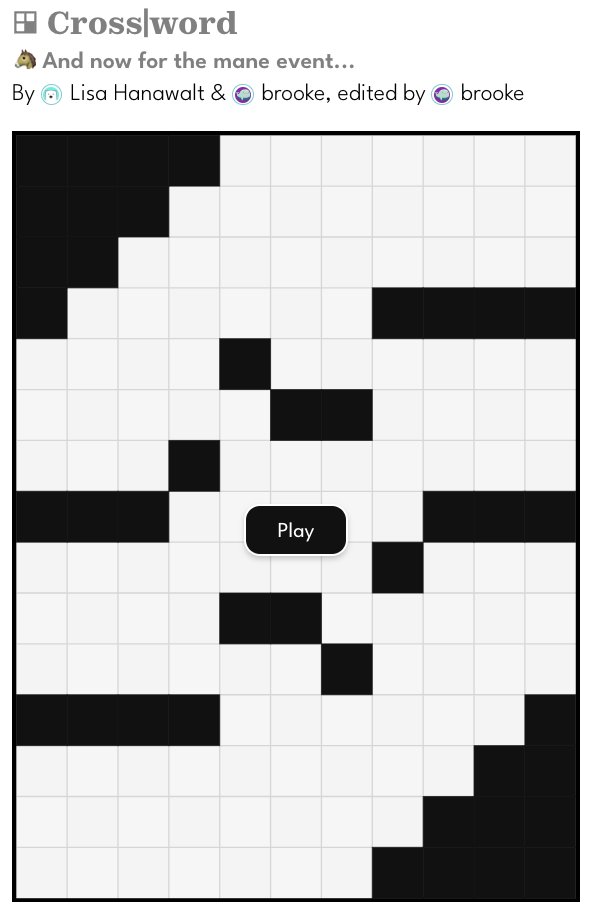 Puzzmo's Cross|word today is titled "And now for the mane event..." and is written by Lisa Hanawalt and brooke, edited by brooke.