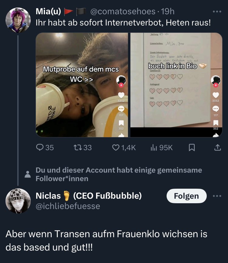 Dieser Niclas macht sich öfter Gedanken über "auf dem Frauenklo wichsende Transen" als das überhaupt jemals passiert ist 

Könnte jetzt 20 Gründe auflisten warum diese Denkweise absolut abstoßend ist, aber ich denke das sollte klar sein