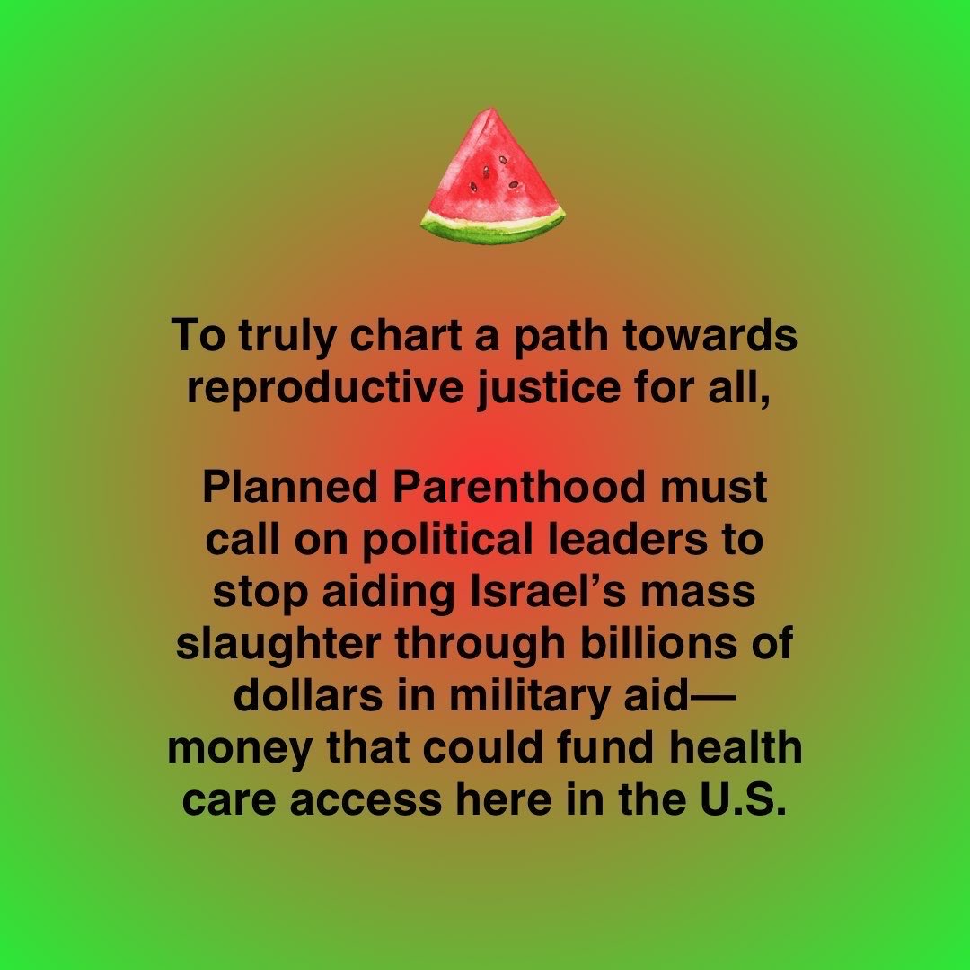 ReproJobs's tweet image. To truly chart a path towards reproductive justice for all, Planned Parenthood must call on political leaders to stop aiding Israel's mass slaughter through billions of dollars in military aid— money that could fund health care access here in the U.S.
