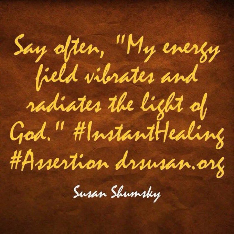 SusanShumsky's tweet image. Say often, &quot;My energy field vibrates and radiates the light of God.&quot; #InstantHealing #Assertion drsusan.org