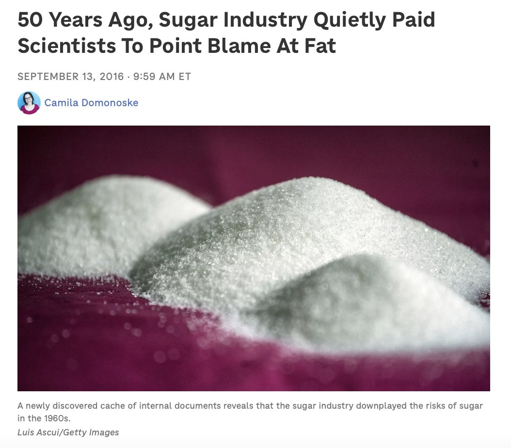 In the 1960s, the sugar industry secretly funded research that downplayed sugar's role in heart disease and instead blamed saturated fat. 

Documents showed the Sugar Research Foundation paid Harvard scientists to publish a review in 1967, which shifted the focus away from sugar