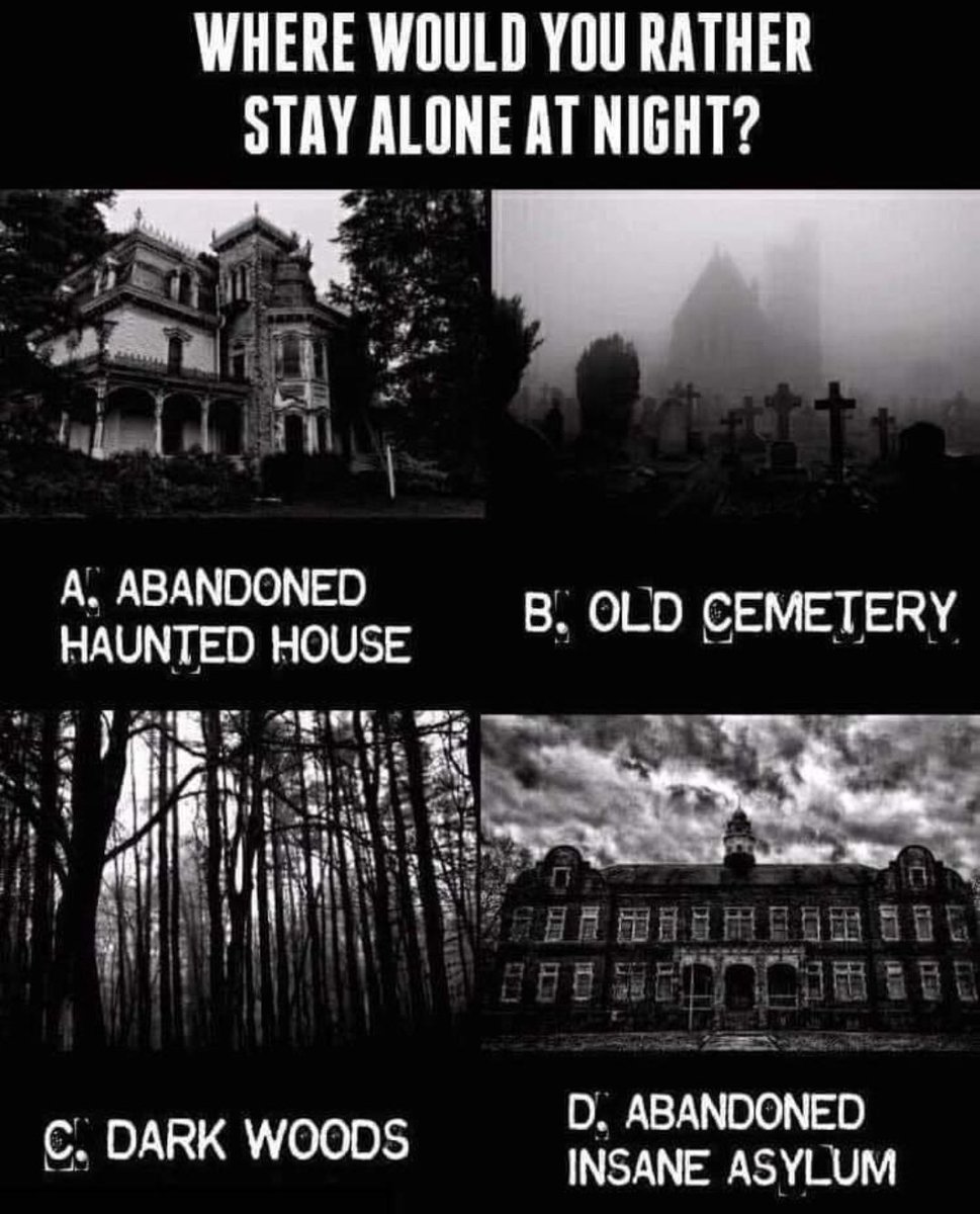 TBH, I'd stay alone w/ all of them...for the sake of potential bad weather, A or D & if I had a tent then B or C What about for y'all? #hauntedhouse #cemetary #woods #forrest #asylum #night #alone
