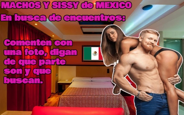 Para la gente de MEXICO dediquemos una publicación especial.
Si están en busca de machos o sissys, comenten en que parte de MEXICO están, muéstrense un poco y  digan que es lo que buscan.
Si nos organizamos...🍆💦 🍑