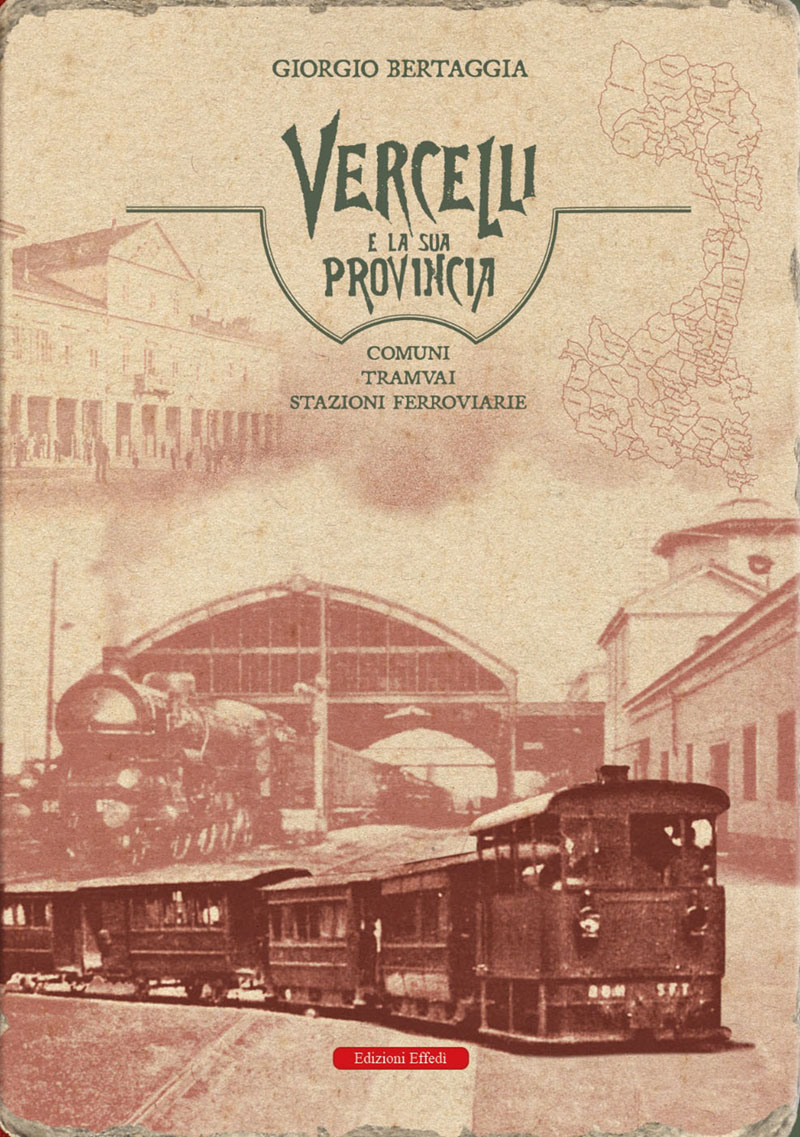 Venerdì 6 giugno, al Museo Leone di Vercelli, Giorgio Bertaggia presenta il libro "Vercelli e la sua provincia. Comuni, tranvai e stazioni ferroviarie".