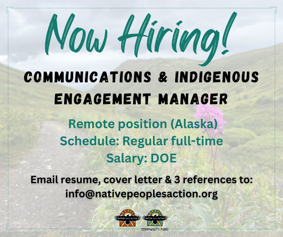 📣 Join our team! Now hiring! 📣

Native Peoples Action (NPA) is a non-partisan organization dedicated to protecting and strengthening Alaska Native peoples and our ways of life.

Come join us!
