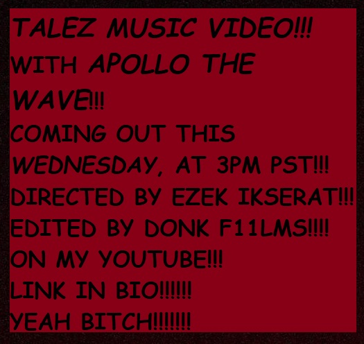 kezeofficial's tweet photo. "TALEZ"
W/ APOLLO THE WAVE
THE OFFICIAL MUSIC VIDEO
OUT THIS WEDNESDAY, AT 3PM PST
ON MY YOUTUBE PAGE
DIRECTED BY EZEK IKSERAT
EDITED BY DONK F11LMS
LET'S GET IT BITCH https://t.co/xBgMTiK0RH