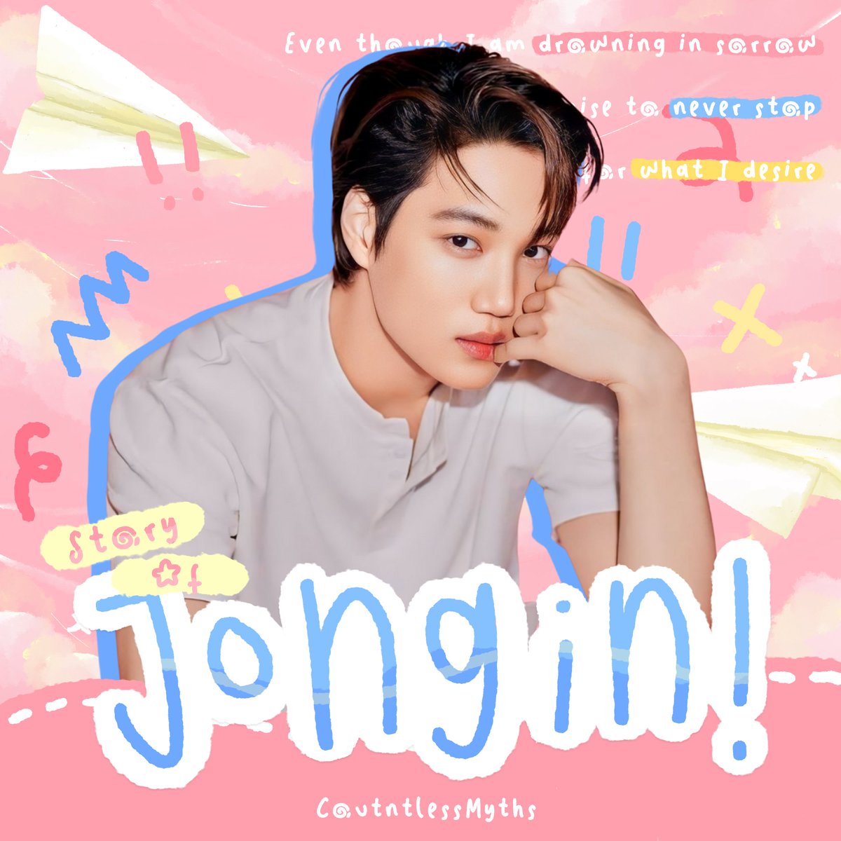 Even though I am drowning in sorrow, I promise to never stop looking for what I desire. With this, I, StoryOfJongin, will continue to paint my story, without living in fear of the final ending that I never know.
