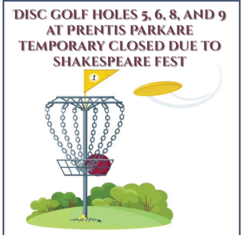 Disc Golf hole 5, 6, 8 and 9 at Prentis Park will be closed this week June 3rd-10th due to the Shakespeare Fest.