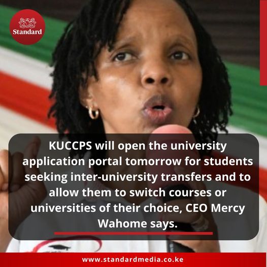 #HabariZaSasa KUCCPS will open the university application portal tomorrow for students seeking inter-university transfers and to allow them to switch courses or universities of their choice, CEO Mercy Wahome says. standardmedia.co.ke #MaishaNiBoraZaidi #RadioZaidiYaRadio