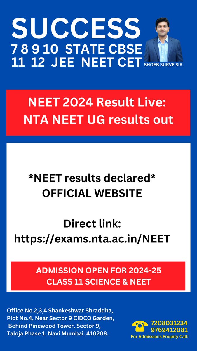 *NEET results declared*
OFFICIAL WEBSITE

NEET 2024 Result Live: 
NTA NEET UG results out

Direct link:
exams.nta.ac.in/NEET

--
SUCCESS COACHING
7 8 9 10 STATE CBSE
11 12 JEE NEET CET
(INTEGRATED LEARNING)

FOR COUNSELING 
CALL 7208031234
(Shoeb Surve Sir)