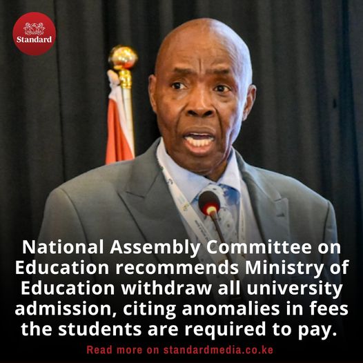 #HabariZaSasa National Assembly Committee on Education recommends Ministry of Education withdraw all university admission, citing anomalies in fees the students are required to pay. standardmedia.co.ke #MaishaNiBoraZaidi #RadioZaidiYaRadio