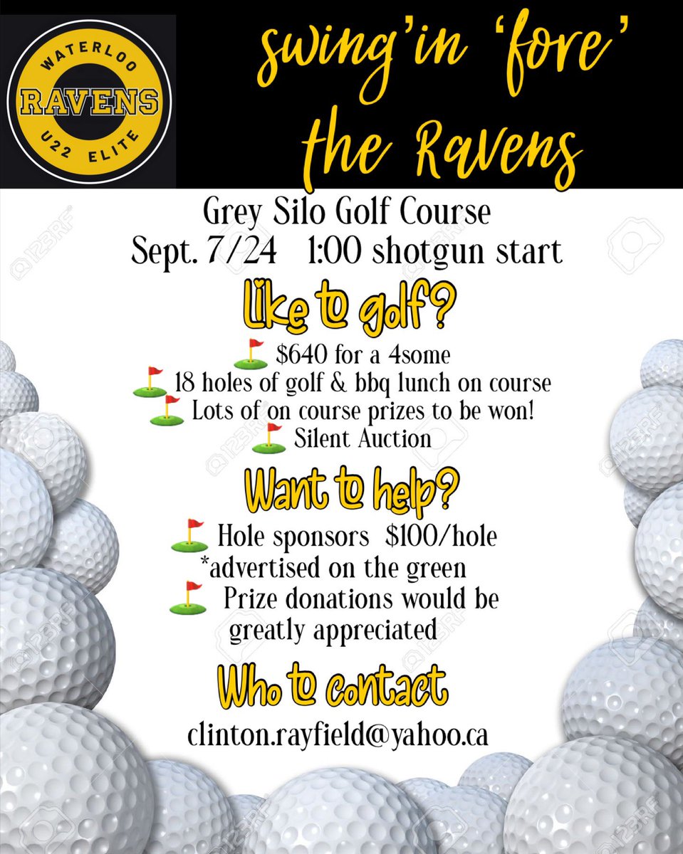 Waterloo Ravens U22 Elite (@wlooravensu22aa) on Twitter photo Please join us for our 3rd Annual Swingโin โForeโ the Ravens Golf Tournament. This yearโs event will be held at Grey Silo Golf Course, Waterloo on September 7th, 2024.
To register, sponsor a hole or give a prize donation, please contact Clint Rayfield at clinton.rayfield@yahoo.ca Please join us for our 3rd Annual Swingโin โForeโ the Ravens Golf Tournament. This yearโs event will be held at Grey Silo Golf Course, Waterloo on September 7th, 2024.
To register, sponsor a hole or give a prize donation, please contact Clint Rayfield at clinton.rayfield@yahoo.ca