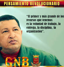 El primer y más grande de los recursos que tenemos es la voluntad de trabajo, la entrega, la disciplina, la organización, palabras del comandante supremo " Hugo Rafael Chávez Frías".